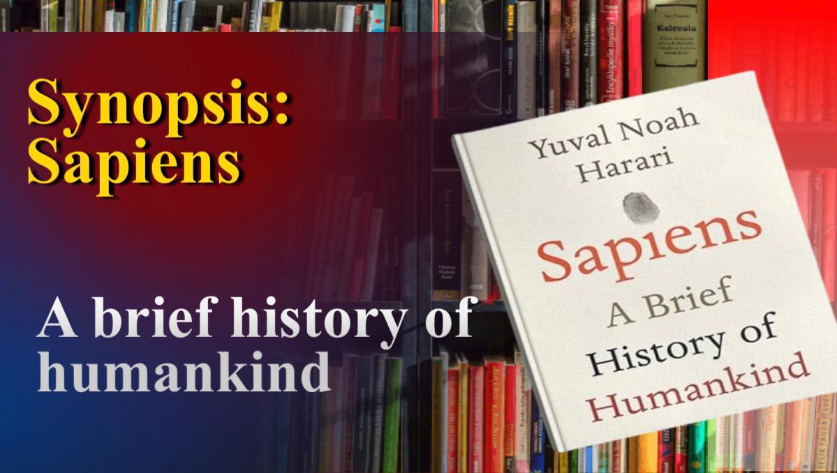 Sapiens : a brief history of humankind by Yuvan Noah Harari Book Hindi Summary |   पृथ्वी पर 6 मानव प्रजातियाँ थीं.. वर्तमान में केवल एक ही अस्तित्व में है.. होमो सेपियन्स हम हैं..!  यह पुस्तक हमें अपना इतिहास बताएगी